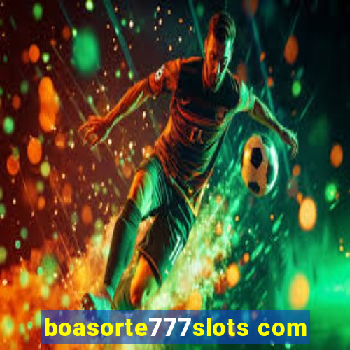 boasorte777slots com